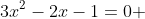 3x^{2}-2x-1=0 