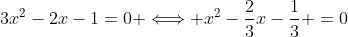 3x^{2}-2x-1=0 \Longleftrightarrow x^{2}-\frac{2}{3}x-\frac{1}{3} =0