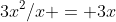 3x^2/x = 3x