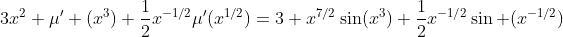 3x^2 \mu' (x^3)+\frac{1}{2}x^{-1/2}\mu'(x^{1/2})=3 x^{7/2}\sin(x^3)+\frac{1}{2}x^{-1/2}\sin (x^{-1/2})