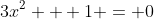 3x^2 + 1 = 0