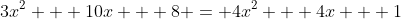 3x^2 + 10x + 8 = 4x^2 + 4x + 1