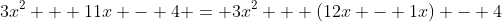 3x^2 + 11x - 4 = 3x^2 + (12x - 1x) - 4