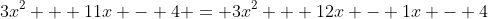 3x^2 + 11x - 4 = 3x^2 + 12x - 1x - 4