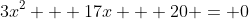 3x^2 + 17x + 20 = 0