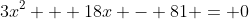 3x^2 + 18x - 81 = 0
