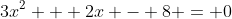 3x^2 + 2x - 8 = 0