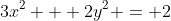 3x^2 + 2y^2 = 2