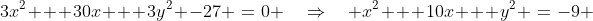 3x^2 + 30x + 3y^2 -27 \:=\:0 \quad\Rightarrow\quad x^2 + 10x + y^2 \:=\:-9 