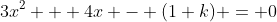 3x^2 + 4x - (1+k) = 0
