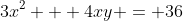 3x^2 + 4xy = 36