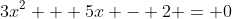 3x^2 + 5x - 2 = 0