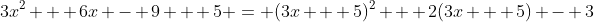 3x^2 + 6x - 9 + 5 = (3x + 5)^2 + 2(3x + 5) - 3