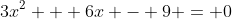 3x^2 + 6x - 9 = 0