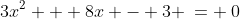 3x^2 + 8x - 3 \:= \:0