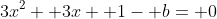 3x^2+ 3x+ 1- b= 0