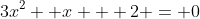 3x^2 +x + 2 = 0