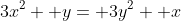 3x^2+ y= 3y^2+ x