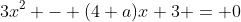 3x^2 - (4+a)x+3 = 0