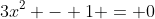 3x^2 - 1 = 0