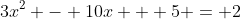 3x^2 - 10x + 5 = 2
