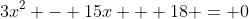 3x^2 - 15x + 18 = 0