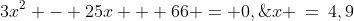 3x^2 - 25x + 66 = 0,\;\;x \:=\:4,9