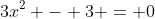 3x^2 - 3 = 0