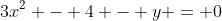 3x^2 - 4 - y = 0