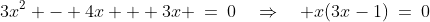 3x^2 - 4x + 3x \:=\:0\quad\Rightarrow\quad x(3x-1)\:=\:0