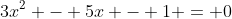 3x^2 - 5x - 1 = 0