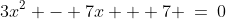 3x^2 - 7x + 7 \:=\:0