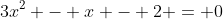 3x^2 - x - 2 = 0
