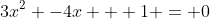 3x^2 -4x + 1 = 0