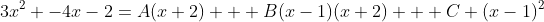 3x^2 -4x-2=A(x+2) + B(x-1)(x+2) + C (x-1)^2