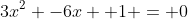 3x^2 -6x +1 = 0
