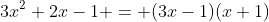 3x^2+2x-1 = (3x-1)(x+1)