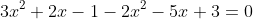 3x^2+2x-1-2x^2-5x+3=0