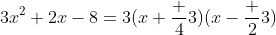 3x^2+2x-8=3(x+\frac 43)(x-\frac 23)
