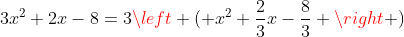 3x^2+2x-8=3\left ( x^2+\frac{2}{3}x-\frac{8}{3} \right )