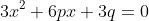 3x^2+6px+3q=0