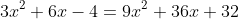 3x^2+6x-4=9x^2+36x+32