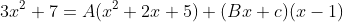 3x^2+7=A(x^2+2x+5)+(Bx+c)(x-1)
