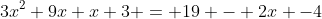 3x^2+9x+x+3 = 19 - 2x -4
