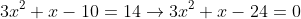 3x^2+x-10=14\rightarrow3x^2+x-24=0