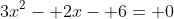 3x^2- 2x- 6= 0