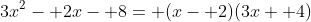 3x^2- 2x- 8= (x- 2)(3x+ 4)