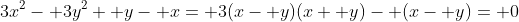 3x^2- 3y^2+ y- x= 3(x- y)(x+ y)- (x- y)= 0
