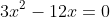 3x^2-12x=0