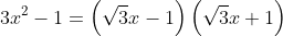 3x^2-1=\left(\sqrt{3}x-1\right)\left(\sqrt{3}x+1\right)